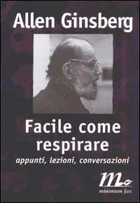 Facile come respirare. Appunti, lezioni, conversazioni - Allen Ginsberg - Libro Minimum Fax 1998, Filigrana | Libraccio.it