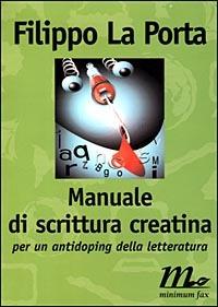 Manuale di scrittura creatina. Per un antidoping della letteratura - Filippo La Porta - Libro Minimum Fax 1999, Filigrana | Libraccio.it