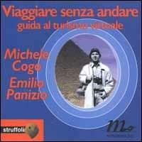 Viaggiare senza andare. Guida al turismo virtuale - Michele Cogo, Emilio Panizio - Libro Minimum Fax 1999, Struffoli | Libraccio.it