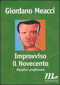 Improvviso il Novecento. Pasolini professore - Giordano Meacci - Libro Minimum Fax 1999, Filigrana | Libraccio.it