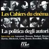 La politica degli autori. Vol. 1: Le grandi interviste dei Cahiers du cinema.