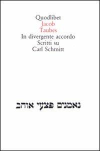 In divergente accordo. Scritti su Carl Schmitt - Jacob Taubes - Libro Quodlibet 1998, Quodlibet | Libraccio.it