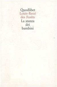 La stanza dei bambini - Louis-René Des Forêts - Libro Quodlibet 1998, Quodlibet | Libraccio.it