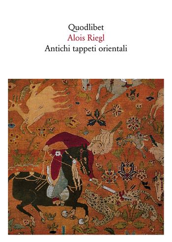 Antichi tappeti orientali - Alois Riegl - Libro Quodlibet 1998, Quaderni Quodlibet | Libraccio.it