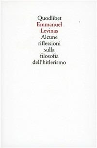 Alcune riflessioni sulla filosofia dell'hitlerismo - Emmanuel Lévinas - Libro Quodlibet 1997, Quodlibet | Libraccio.it