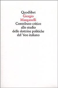 Contributo critico allo studio delle dottrine politiche del '600 italiano - Giorgio Manganelli - Libro Quodlibet 1999, Quodlibet | Libraccio.it