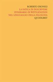Scritti «filosofici» di Roberto Dionigi lla filosofia. Vol. 4: La fatica di descrivere. Itinerario di Wittgenstein nel linguaggio della filosofia.
