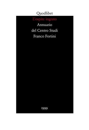 L' ospite ingrato. Annuario del Centro studi Franco Fortini (1999). Vol. 2: Memoria.  - Libro Quodlibet 2000, Fonti e commenti | Libraccio.it