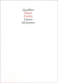 L' amore del pensiero - Gianni Carchia - Libro Quodlibet 2000, Quaderni Quodlibet | Libraccio.it