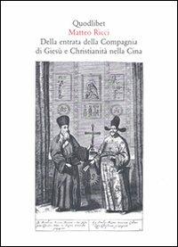 Della entrata della Compagnia di Gesù e christianità nella Cina - Matteo Ricci - Libro Quodlibet 2000, Quaderni Quodlibet | Libraccio.it