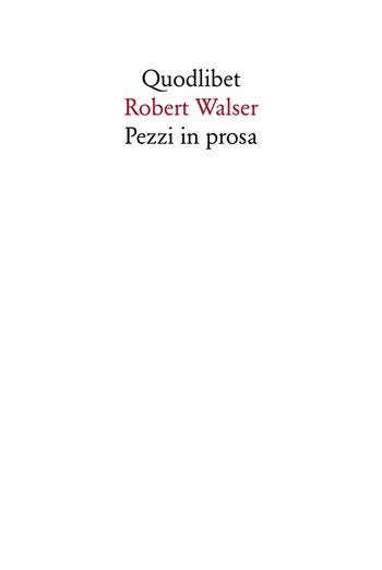 Pezzi in prosa - Robert Walser - Libro Quodlibet 1994, Quodlibet | Libraccio.it