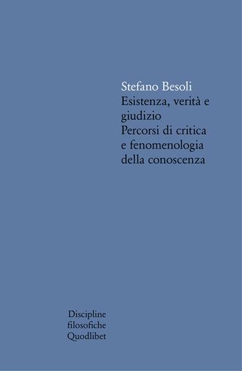 Esistenza, verità e giudizio. Percorsi di critica e fenomenologia della conoscenza - Stefano Besoli - Libro Quodlibet 2003, Discipline filosofiche | Libraccio.it