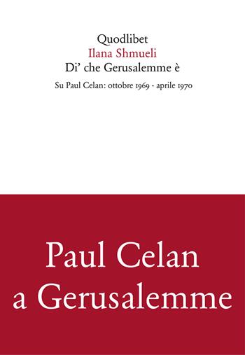 Di' che Gerusalemme è. Su Paul Celan: ottobre 1969-aprile 1970 - Ilana Shmueli - Libro Quodlibet 2003, In ottavo | Libraccio.it