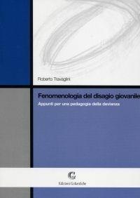 Fenomenologia del disagio giovanile. Appunti per una pedagogia della devianza - Roberto Travaglini - Libro Edizioni Goliardiche 1999 | Libraccio.it