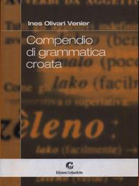 Compendio di grammatica croata - Ines Venier Olivari - Libro Edizioni Goliardiche 1999 | Libraccio.it