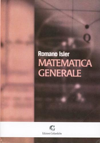 Matematica generale - Romano Isler - Libro Edizioni Goliardiche 1999 | Libraccio.it