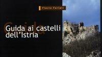 Guida ai castelli dell'Istria - Flavio Forlani - Libro Edizioni Goliardiche 1999 | Libraccio.it