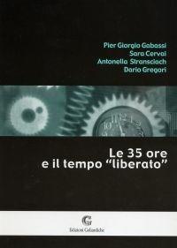 Le «35 ore» e il tempo liberato - P. Giorgio Gabassi, Sara Cervai, Antonella Stransciach - Libro Edizioni Goliardiche 2001 | Libraccio.it