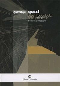 Aspetti psicologici della creatività. Momenti di riflessione - Giovanni Gocci - Libro Edizioni Goliardiche 2000 | Libraccio.it