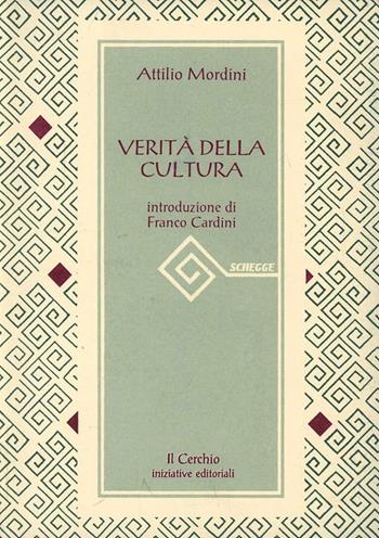 Verità della cultura - Attilio Mordini - Libro Il Cerchio 2014, Schegge | Libraccio.it
