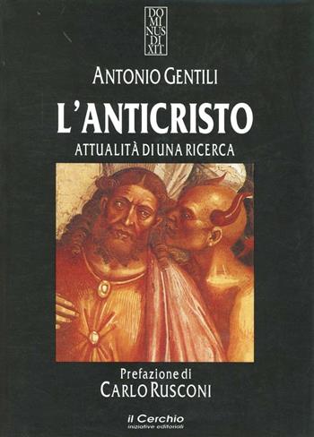 L' anticristo. Attualità di una ricerca - Antonio Gentili - Libro Il Cerchio 2014, Dominus dixit | Libraccio.it