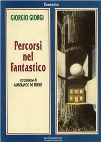 Percorsi nel fantastico - Giorgio Giorgi - Libro Il Cerchio 2014, Fantasia | Libraccio.it