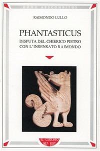 Phantasticus. Disputa del chierico Pietro con l'insensato Raimondo - Raimondo Lullo - Libro Il Cerchio 2014, Homo absconditus | Libraccio.it