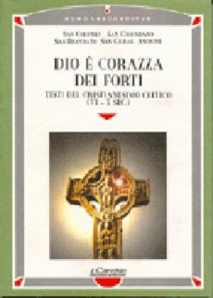 Dio è corazza dei forti. Testi del cristianesimo celtico (VI-X secolo)  - Libro Il Cerchio 1998, Homo absconditus | Libraccio.it