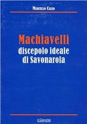 Machiavelli discepolo ideale di Savonarola