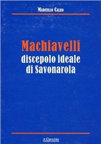Machiavelli discepolo ideale di Savonarola - Marcello Caleo - Libro Il Cerchio 2014, Gli archi | Libraccio.it