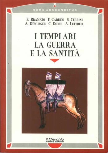 I templari, la guerra e la santità - Fulvio Bramato, Franco Cardini, Simonetta Cerrini - Libro Il Cerchio 2014, Homo absconditus | Libraccio.it