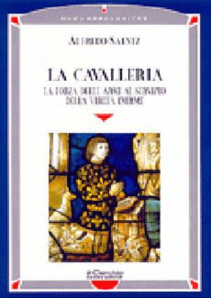 La cavalleria. La forza delle armi al servizio della verità inerme - Alfredo Saentz - Libro Il Cerchio 2014, Homo absconditus | Libraccio.it