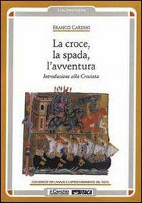 La croce, la spada, l'avventura. Introduzione alla crociata - Franco Cardini - Libro Il Cerchio 2000, L'altrotesto | Libraccio.it