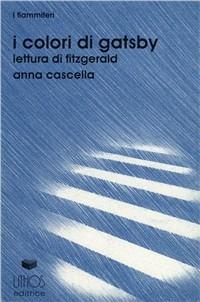 I colori di Gatsby. Lettura di Fitzgerald - Anna Cascella - Libro Lithos 1995, I fiammiferi | Libraccio.it