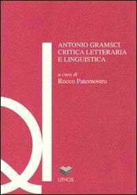 Antonio Gramsci. Critica letteraria e linguistica  - Libro Lithos 1998, Quaderni del Duale | Libraccio.it
