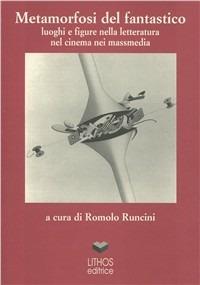 Metamorfosi del fantastico. Luoghi e figure nella letteratura, nel cinema  - Libro Lithos 1999, Varia | Libraccio.it