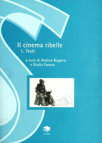 Il cinema ribelle. Vol. 1: Testi.  - Libro Lithos 2001, Saggi | Libraccio.it