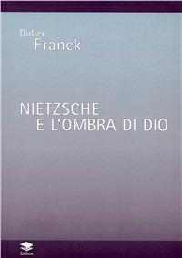 Nietzsche e l'ombra di Dio - Didier Franck - Libro Lithos 2002, Phasis | Libraccio.it