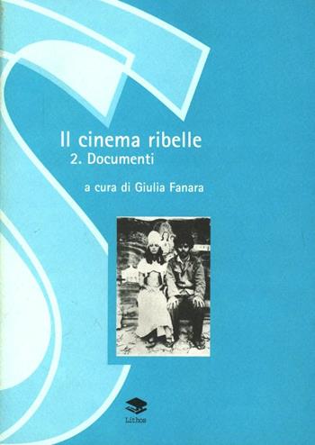 Il cinema ribelle. Vol. 2: Documenti.  - Libro Lithos 2002, Saggi | Libraccio.it