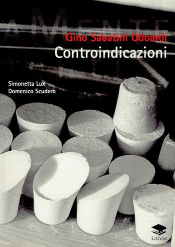Controindicazioni - Simonetta Lux, Domenico Scudero, Gino Sabatini Odoardi - Libro Lithos 2003, ArtisticaMente | Libraccio.it