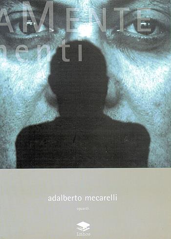 Adalberto Mecarelli. Sguardi  - Libro Lithos 2004, ArtisticaMente | Libraccio.it
