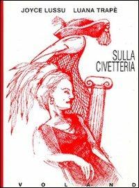 Sulla civetteria - Joyce Lussu, Luana Trapè - Libro Voland 1998, Amazzoni | Libraccio.it