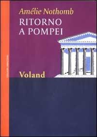 Ritorno a Pompei - Amélie Nothomb - Libro Voland 2007, Amazzoni | Libraccio.it