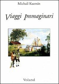 Viaggi immaginari - A. Michail Kuzmin - Libro Voland 2000, Sírin | Libraccio.it