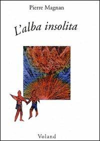 L' alba insolita - Pierre Magnan - Libro Voland 2001, Intrecci | Libraccio.it