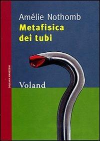 Metafisica dei tubi - Amélie Nothomb - Libro Voland 2002, Amazzoni | Libraccio.it
