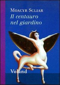 Il centauro nel giardino - Moacyr Scliar - Libro Voland 2002, Intrecci | Libraccio.it