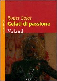 Gelati di passione - Roger Salas - Libro Voland 2002, Intrecci | Libraccio.it