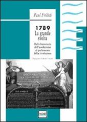 1789. La grande svolta. Dalla burocrazia dell'assolutismo al parlamento della rivoluzione