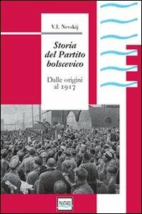 Storia del partito bolscevico. Dalle origini al 1917 - V. I. Nevskij - Libro Pantarei 2008 | Libraccio.it